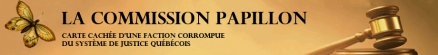La Commission Papillon - La carte cachée d'une faction corrompue du système de justice Québécois